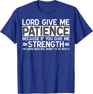 Lord Give Me Patience If You Give Me Strength Bail Money T-Shirt - T-Shirt | Royal