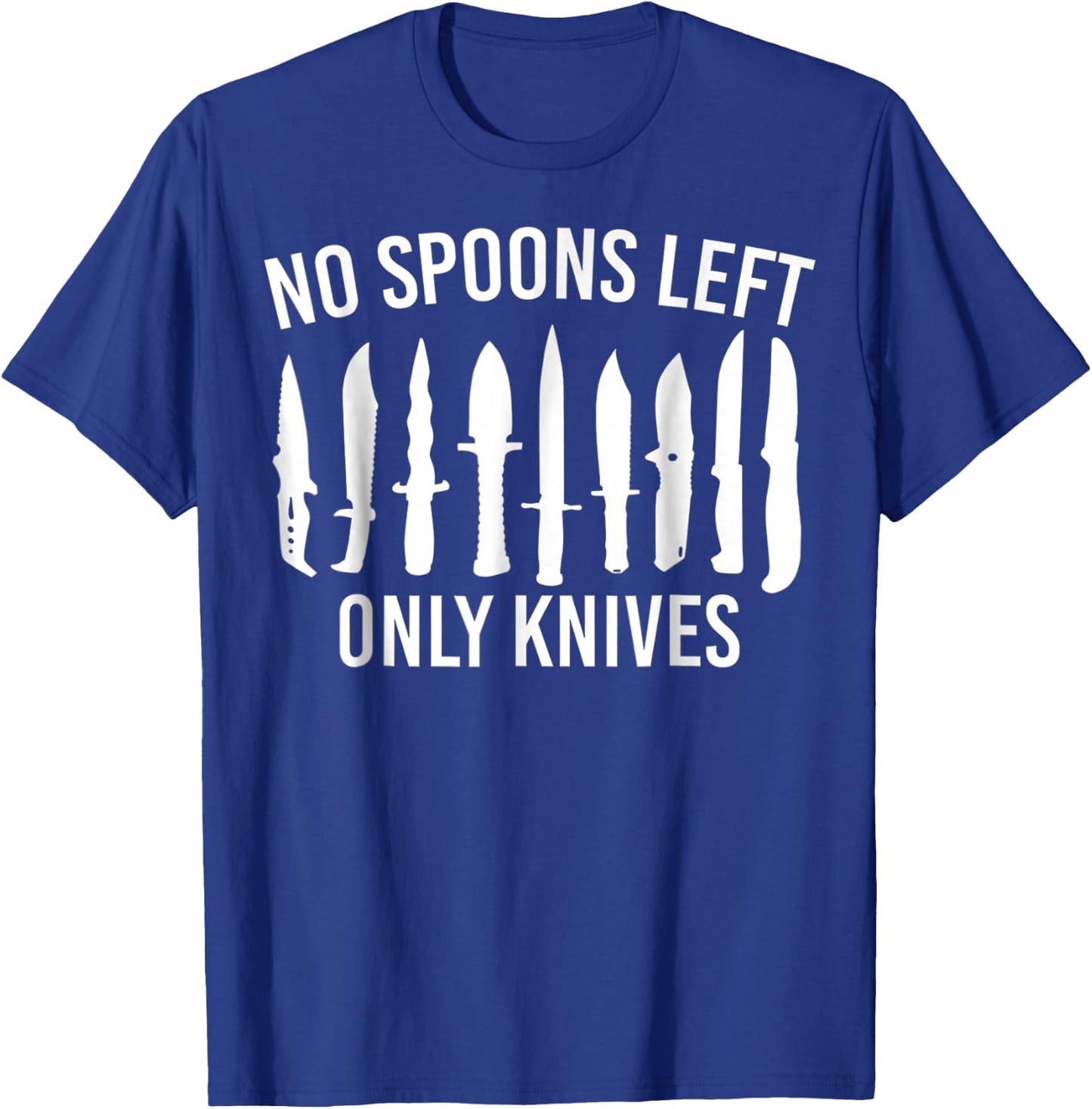 .No More Spoons Only Knives Left Funny Kitchen Chef T-Shirt - T-Shirt | Royal