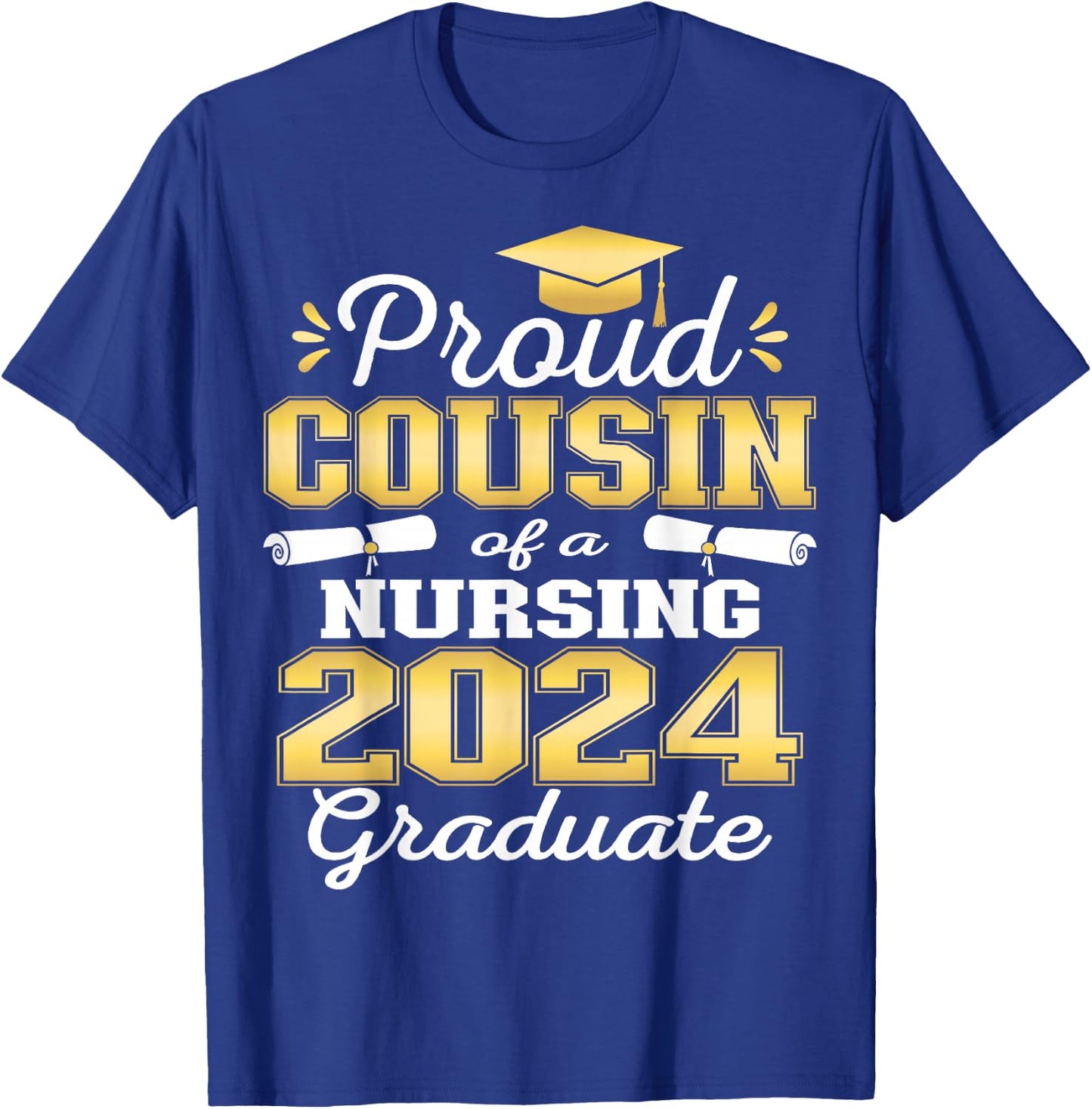 Proud Cousin Class Of 2024 Nursing Graduate Nurse T-Shirt - T-Shirt | Royal