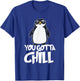 You Gotta Chill - Penguin Lover Bird Watcher Aquatic Bird T-Shirt - T-Shirt | Royal