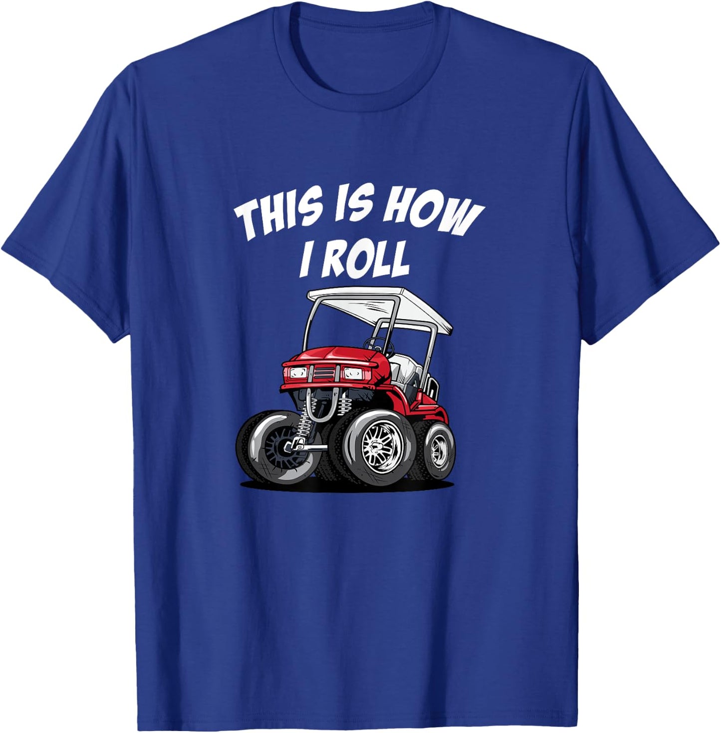 This is How I Roll Funny Golf Cart T-Shirt - T-Shirt | Royal