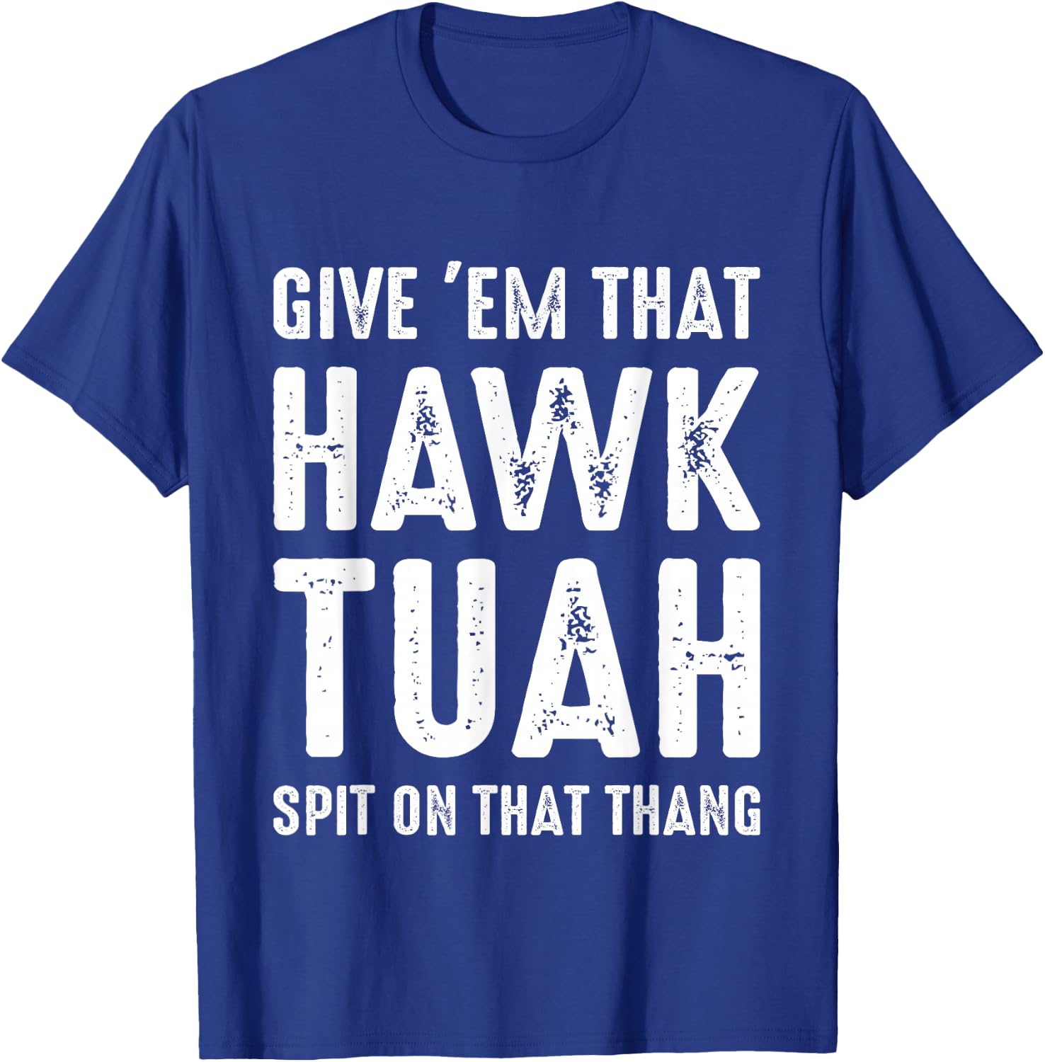 Give 'Em That Hawk Tuah Funny Hawk Tush Meme Adult Humor Gag T-Shirt - T-Shirt | Royal