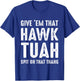 Give 'Em That Hawk Tuah Funny Hawk Tush Meme Adult Humor Gag T-Shirt - T-Shirt | Royal