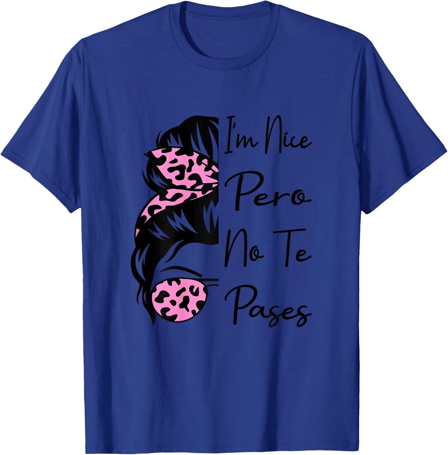 I'm Nice Pero No Te Pases Messy Bun Funny Latina Saying T-Shirt - T-Shirt | Royal