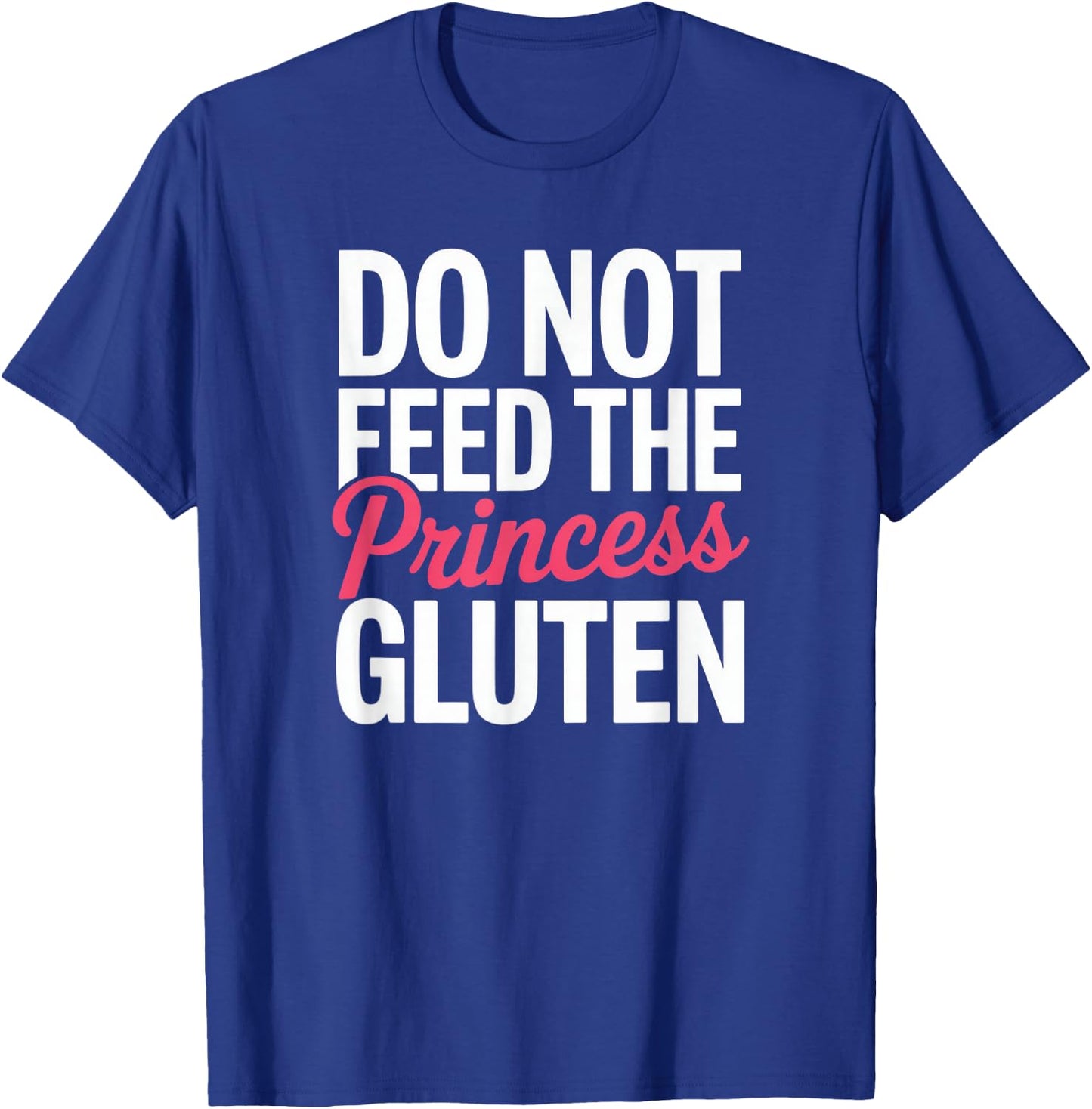 Do Not Feed The Princess Gluten Intolerance Funny Celiac T-Shirt - T-Shirt | Royal