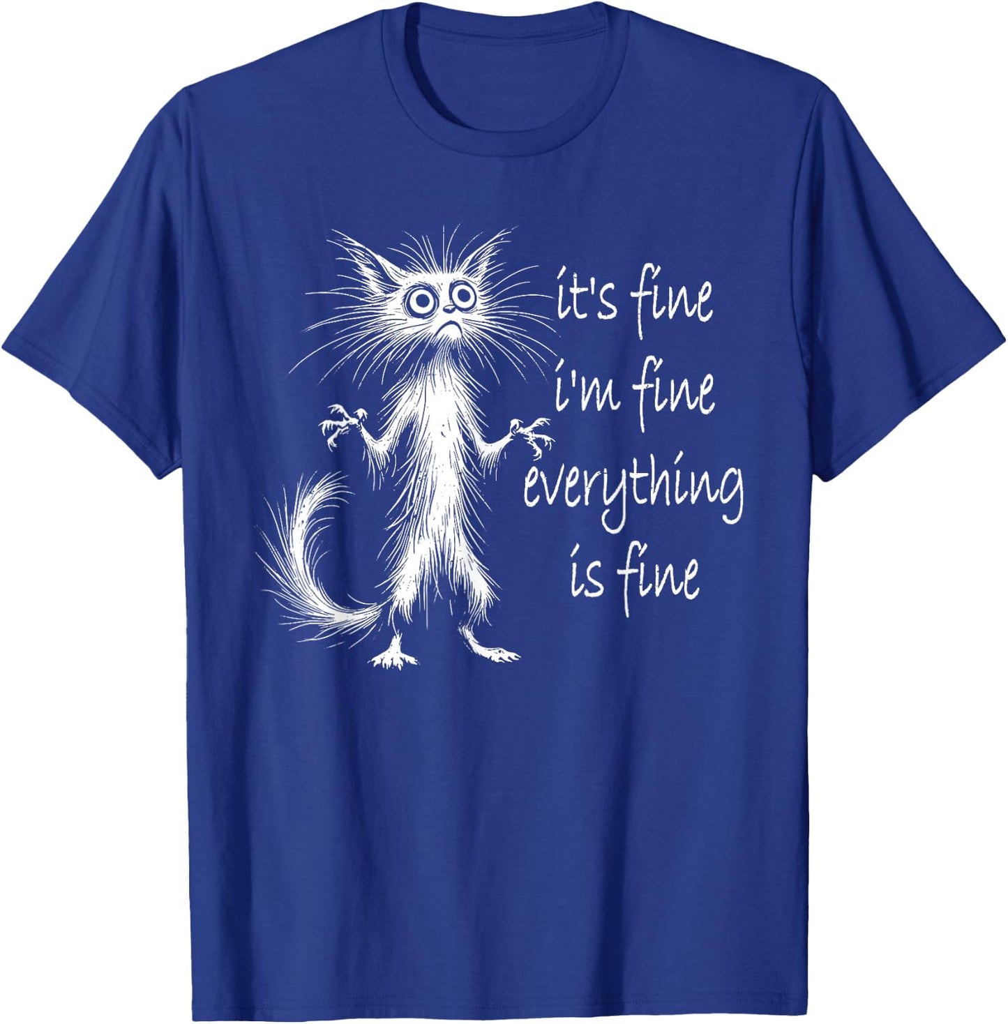 Cat It's Fine I'm Fine Everything Is Fine Funny Men Women Girls Kids T-Shirt - T-Shirt | Royal