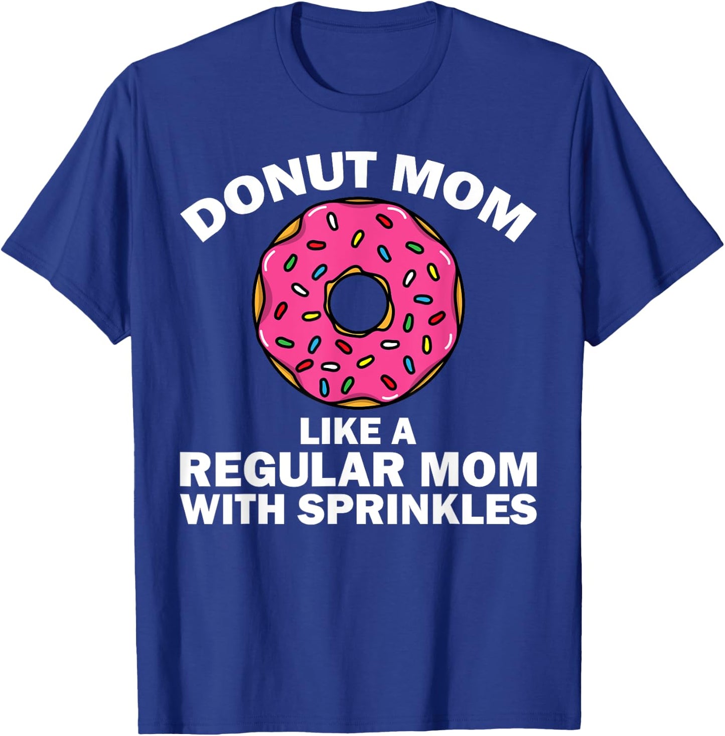 Funny Donut Design For Mom Women Donut Lovers Dough Dessert T-Shirt - T-Shirt | Royal