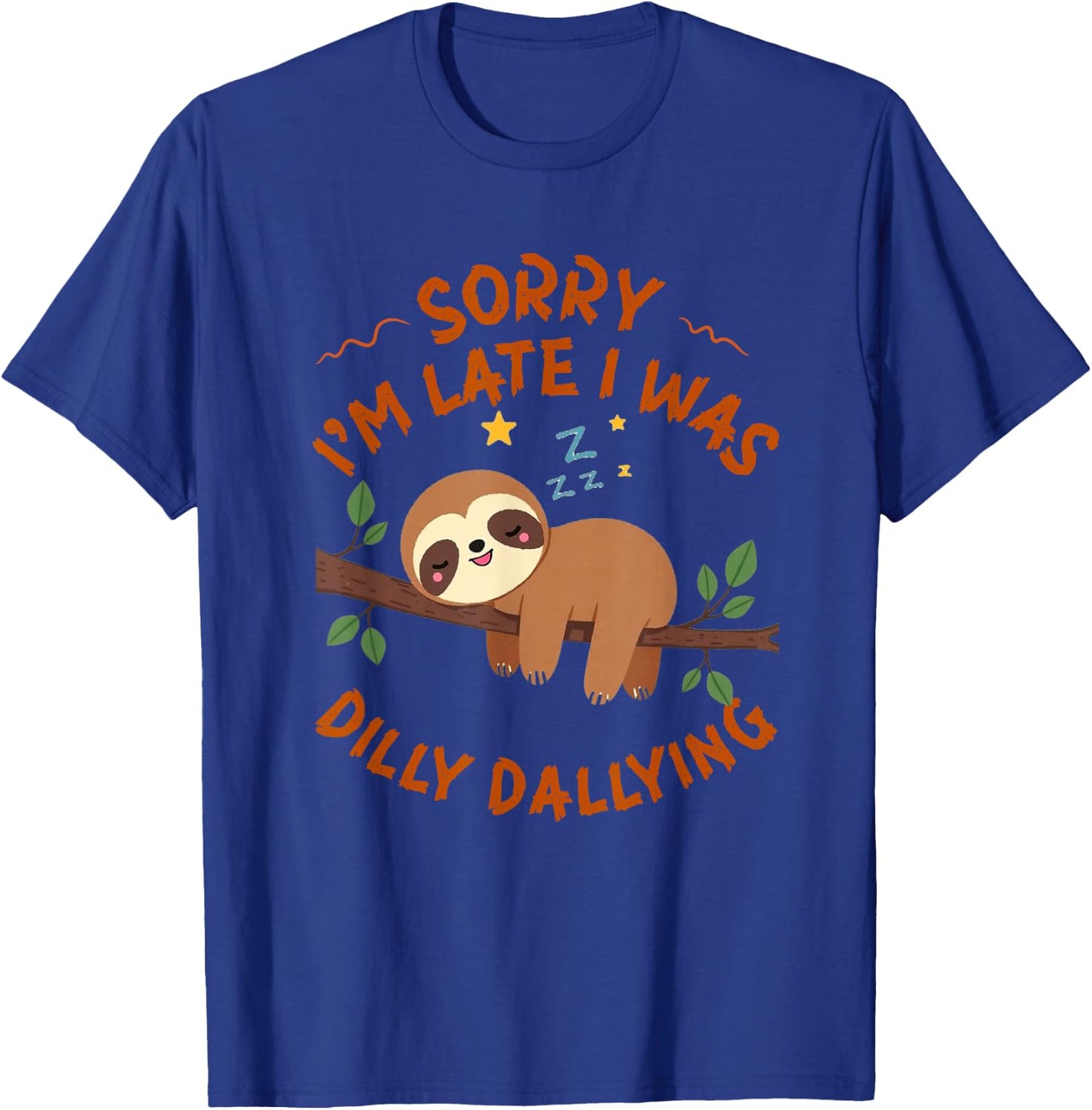 Sorry I'm Late I Was Dilly Dallying Funny Sloth T-Shirt - T-Shirt | Royal