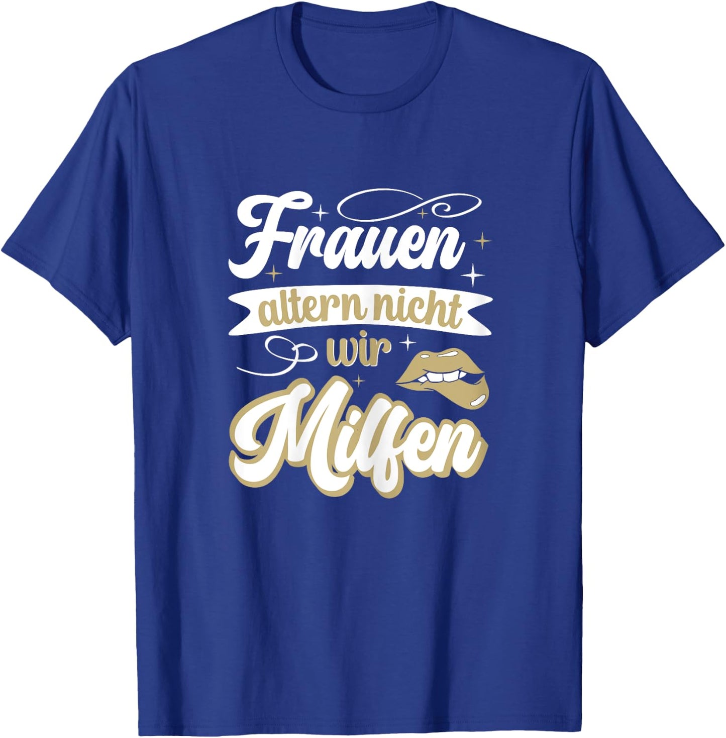 Frauen altern nicht sie milfen gut aussehen lustiges Mutter T-Shirt - T-Shirt | Royal