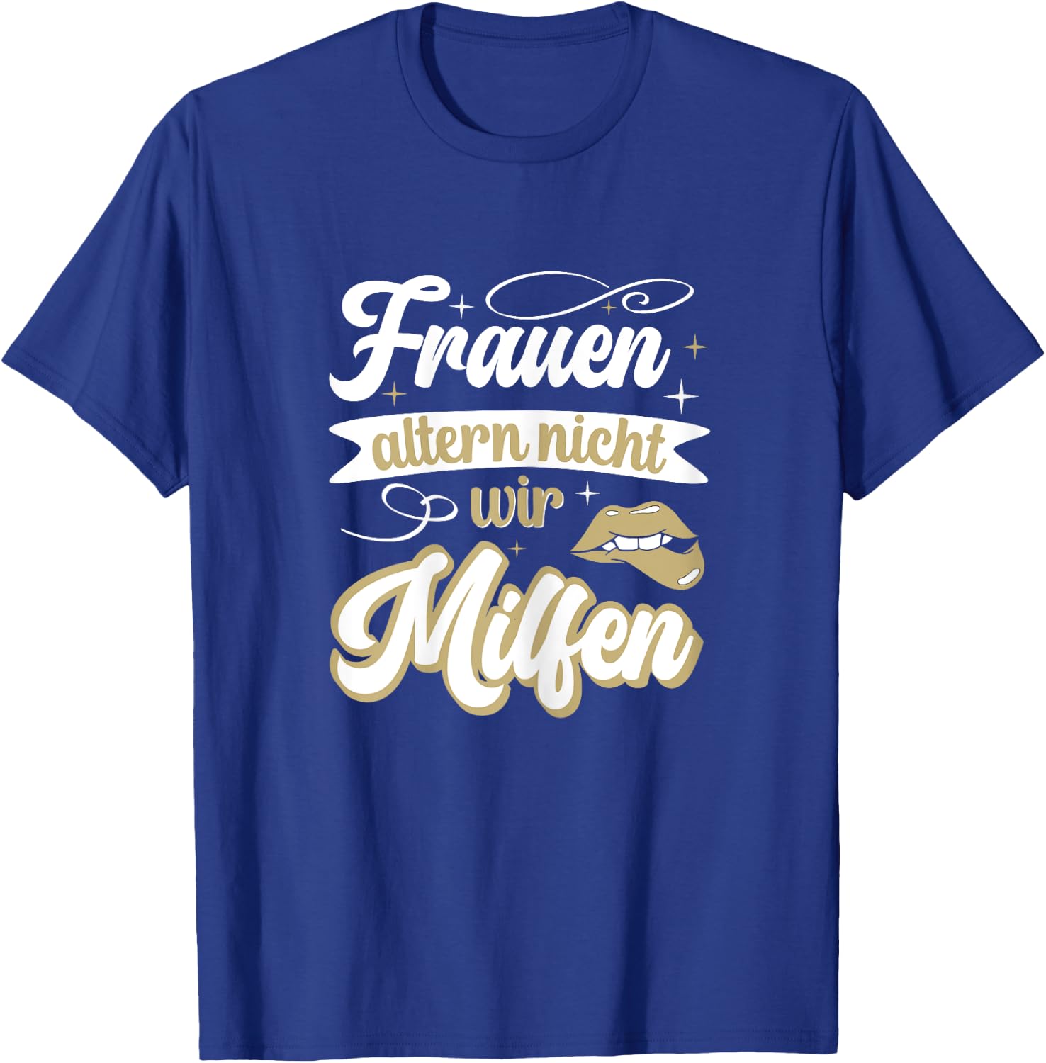 Frauen altern nicht sie milfen gut aussehen lustiges Mutter T-Shirt - T-Shirt | Royal