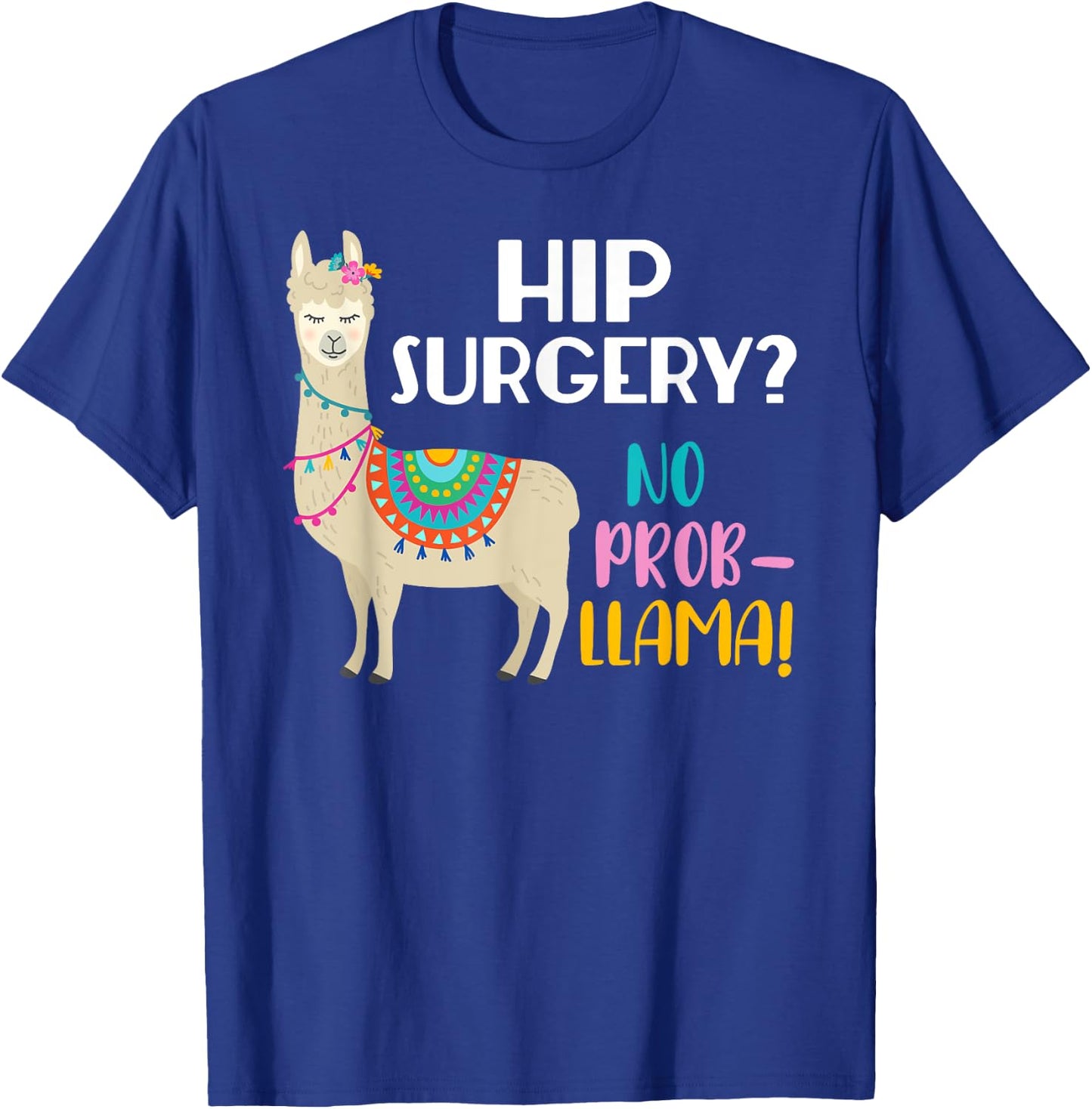 Hip Surgery No Prob-Llama Funny Hip Replacement Surgery T-Shirt - T-Shirt | Royal