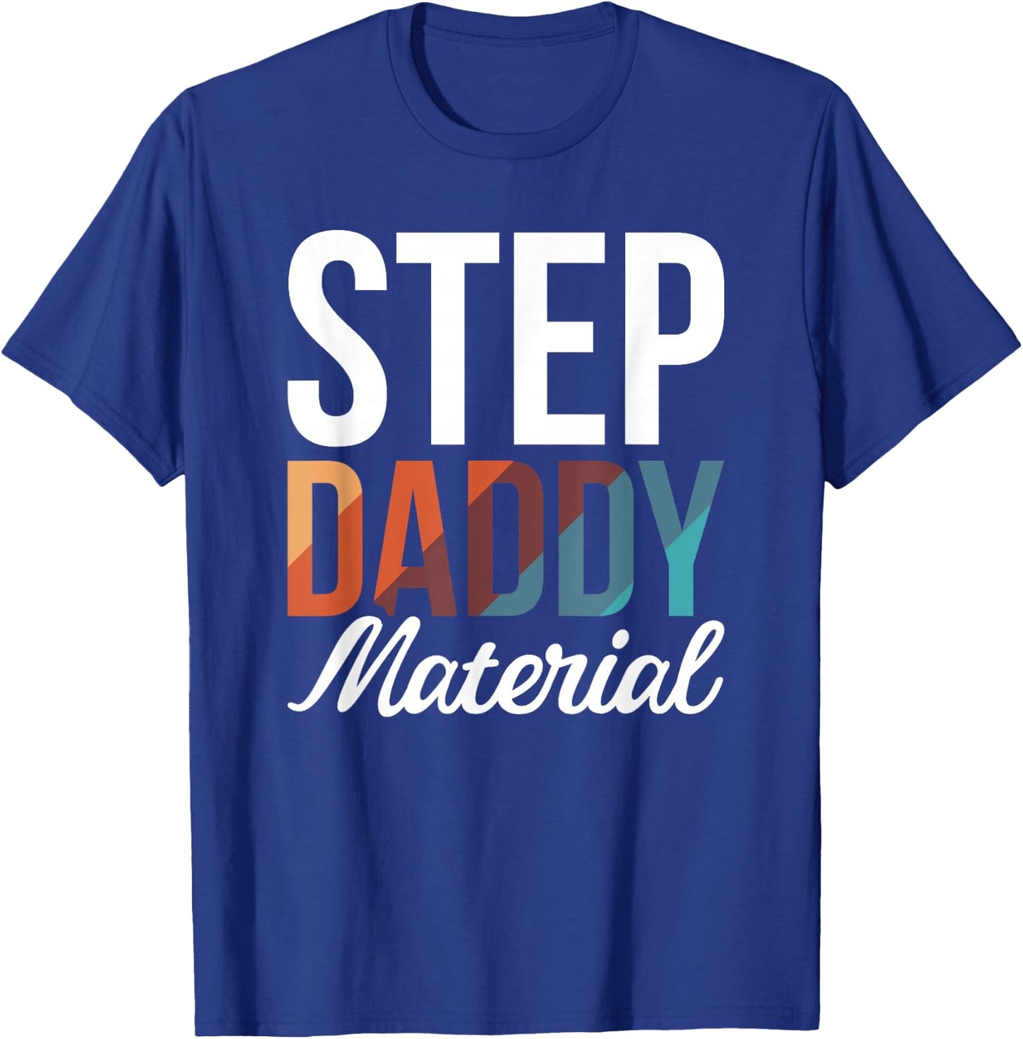 Step Daddy Material T-Shirt - T-Shirt | Royal