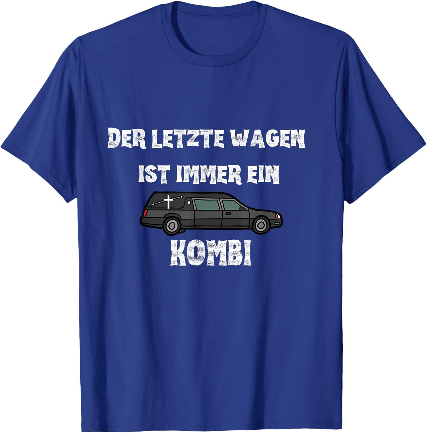 Der letzte Wagen ist immer ein KOMBI - Bestatter Spruch T-Shirt - T-Shirt | Royal