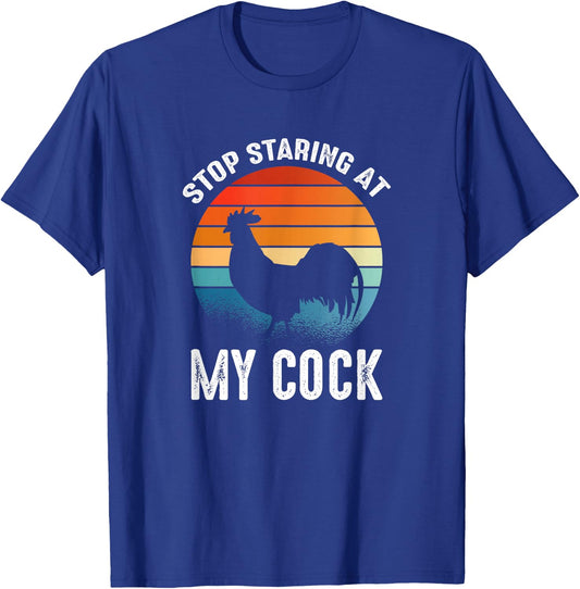 Funny Chicken Rooster Stop Staring At My Cock T-Shirt - T-Shirt | Royal