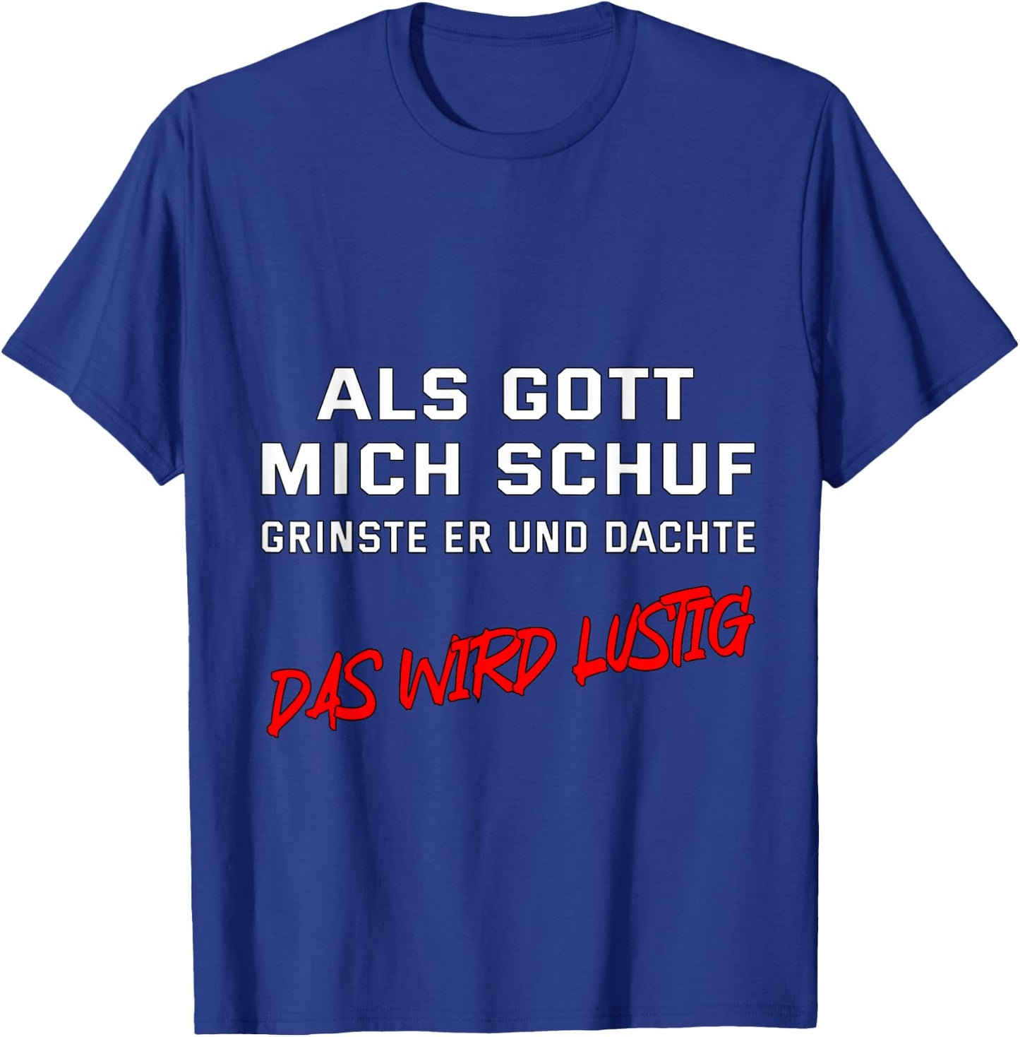 Als Gott mich schuf, grinste er und dachte "Das wird lustig" T-Shirt - T-Shirt | Royal