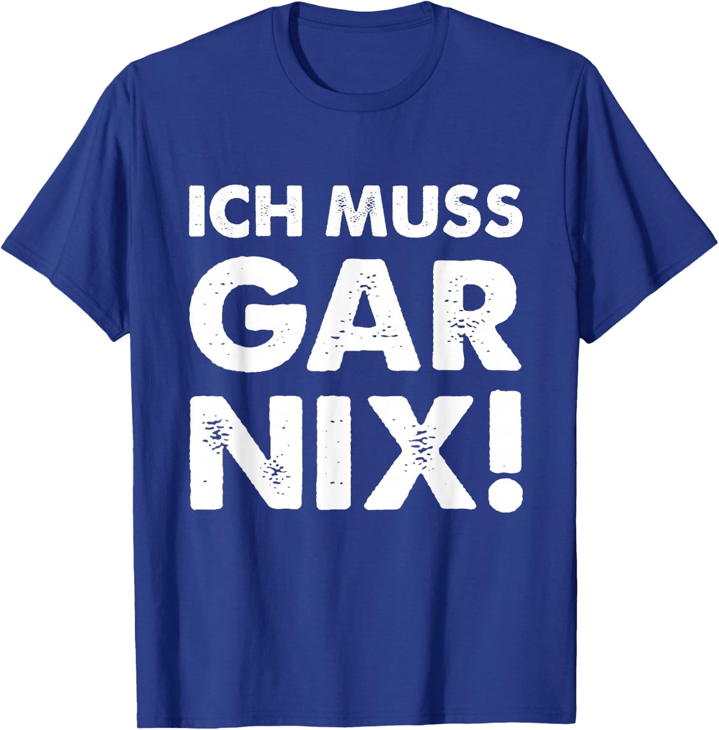 with German Text "Ich Muss Gar Nix" [German Language], black T-Shirt - T-Shirt | Royal