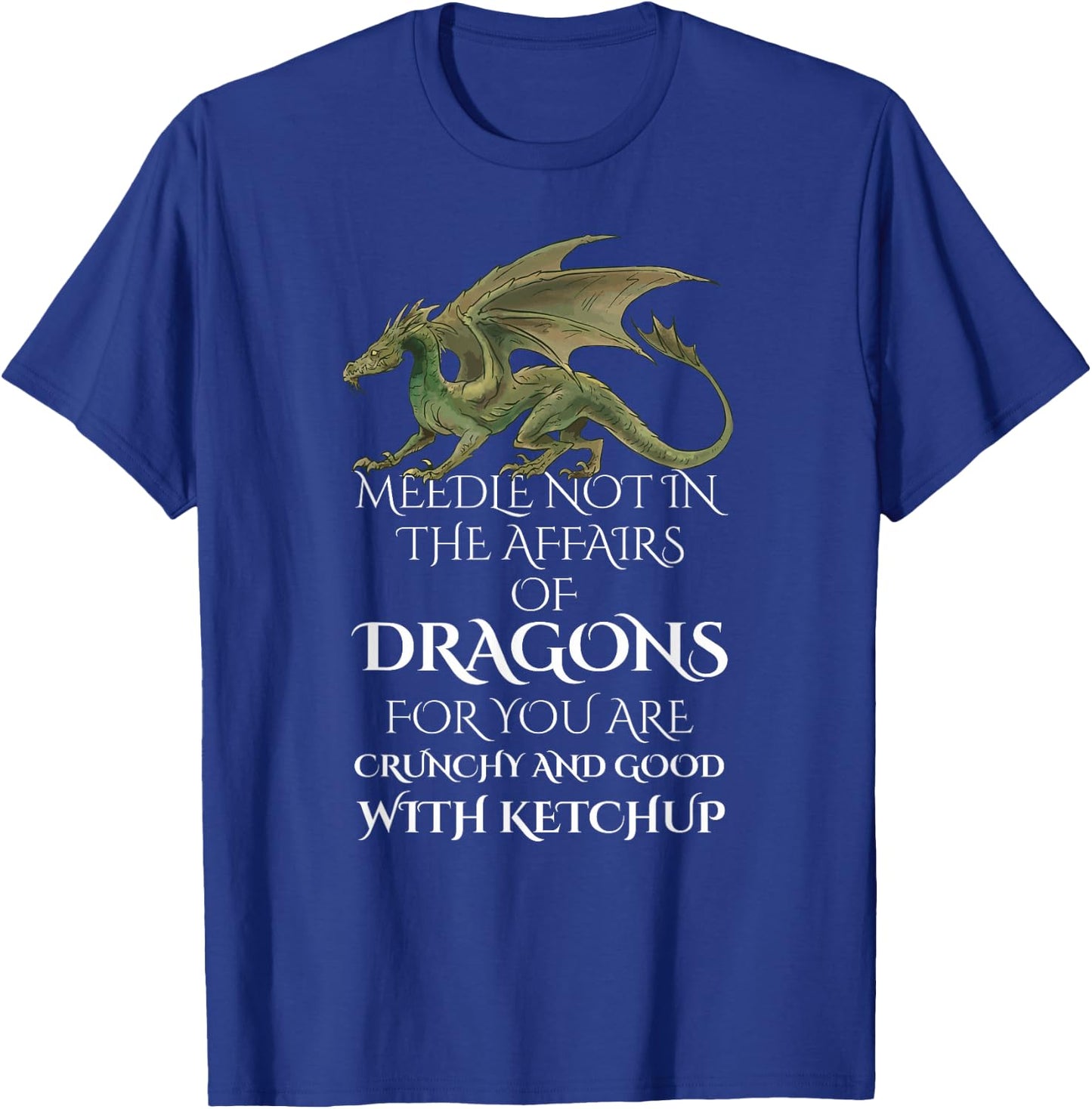 Do Not Meddle In The Affairs Of Dragons For You Are Crunchy T-Shirt - T-Shirt | Royal