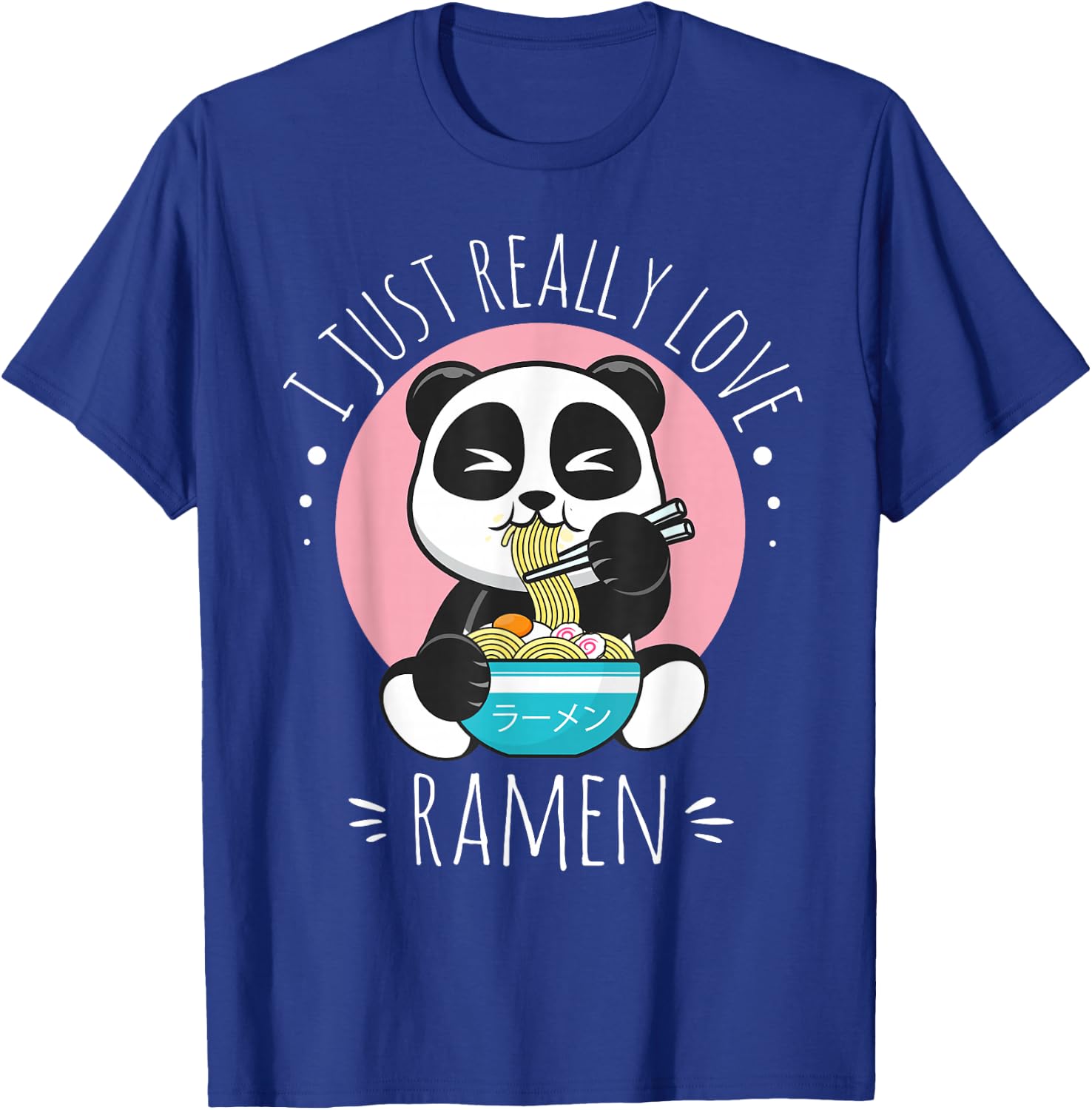 I Just Really Love Ramen Kawaii Anime Panda Cute Manga Lover T-Shirt - T-Shirt | Royal