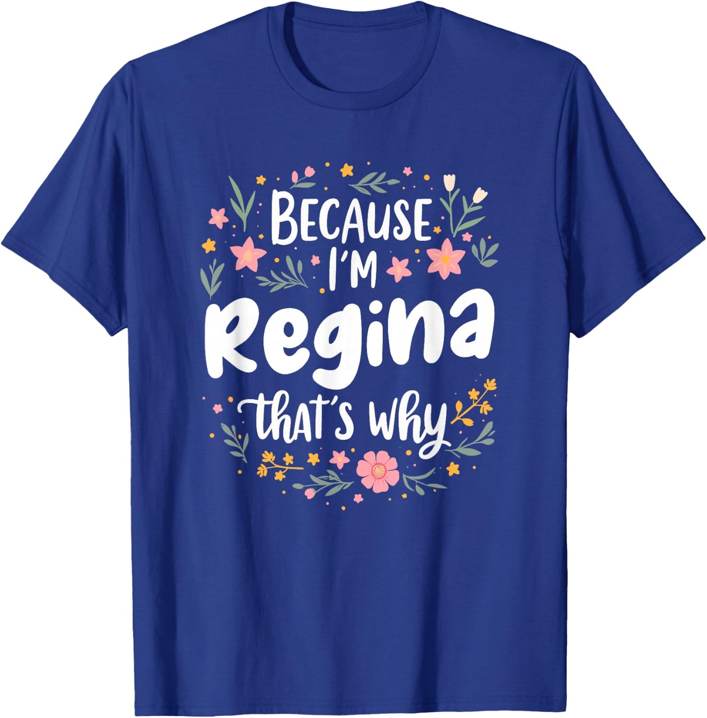 Women Because I'm Regina That's Why Woman T-Shirt - T-Shirt | Royal