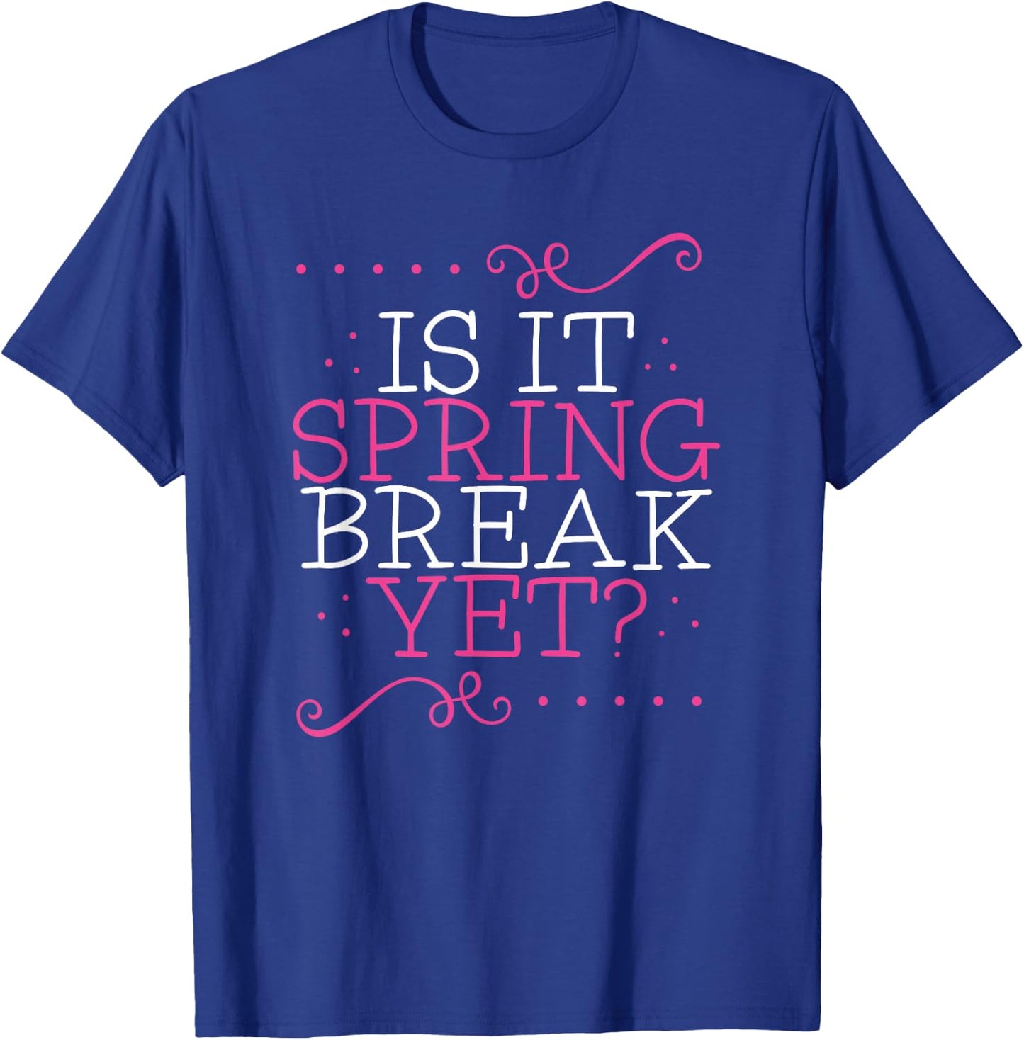 Is It Spring Break Yet Funny Teacher Student Vacation T-Shirt - T-Shirt | Royal