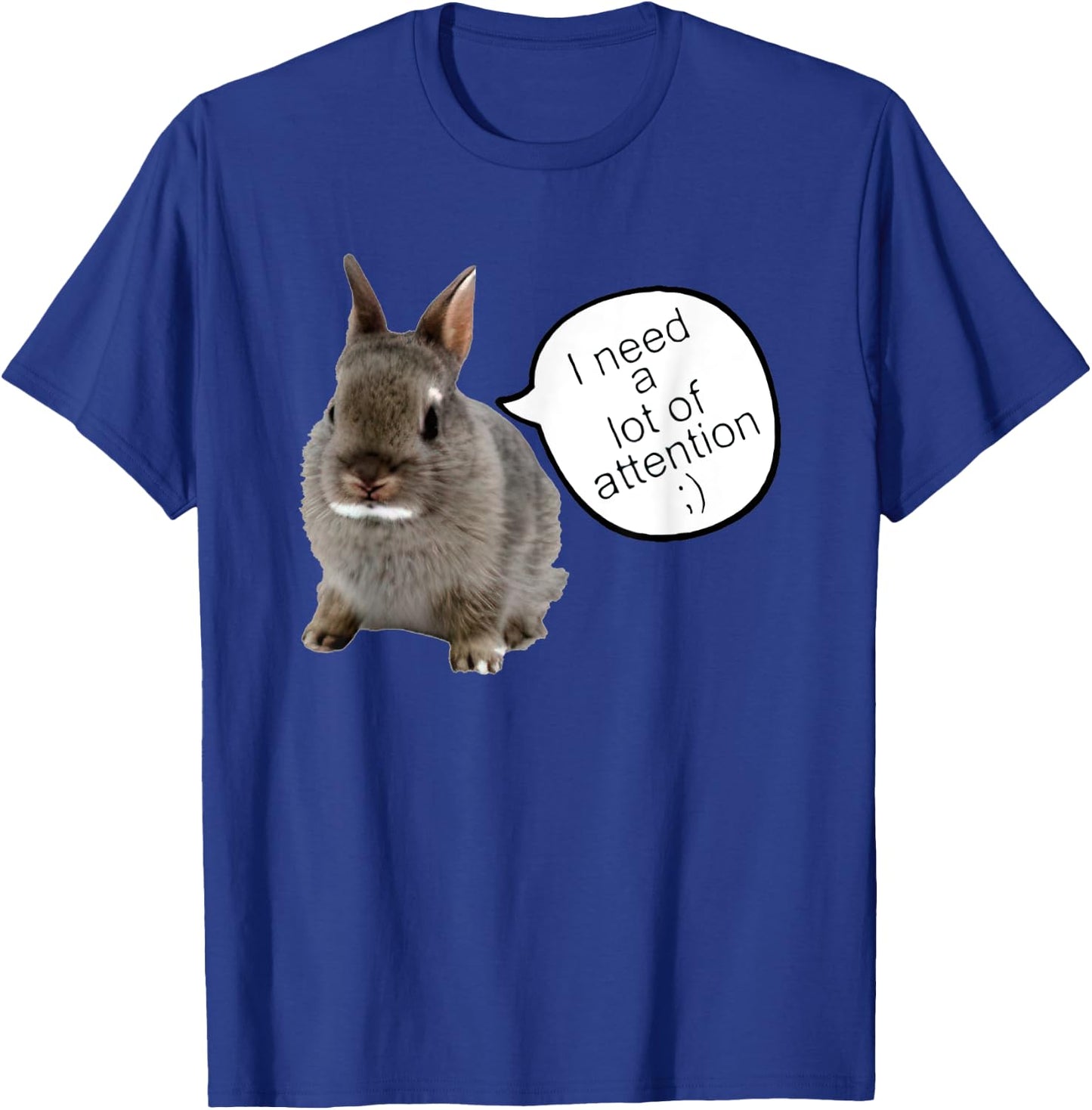I Need A Lot Of Attention T-Shirt - T-Shirt | Royal