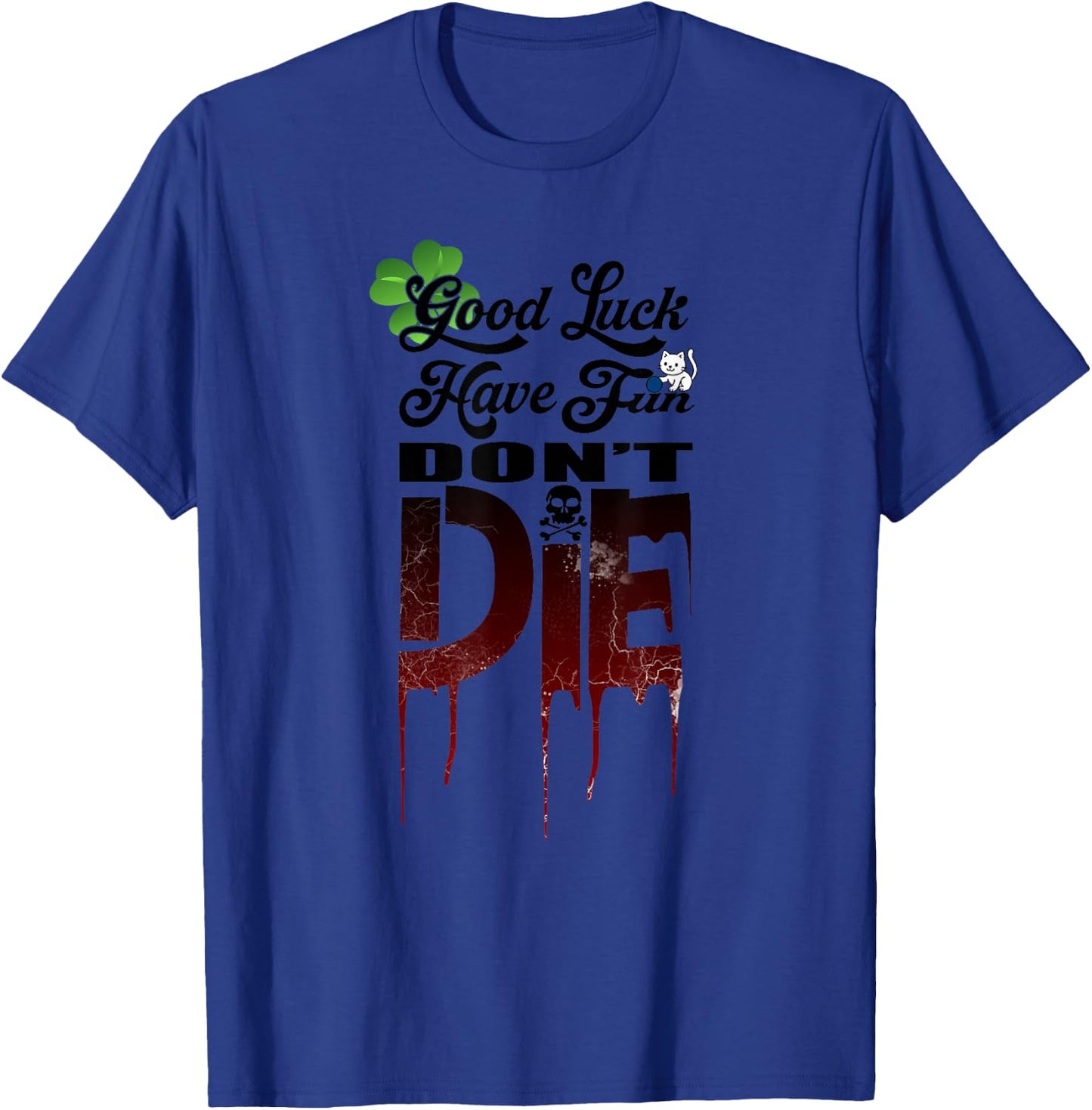 Good Luck Have Fun Don't Die, Funny Gamer Graphic T-Shirt - T-Shirt | Royal