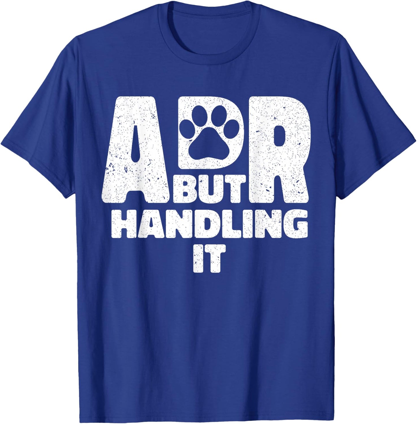 Funny Veterinary ADR But Handling It Veterinarian Vet Tech T-Shirt - T-Shirt | Royal