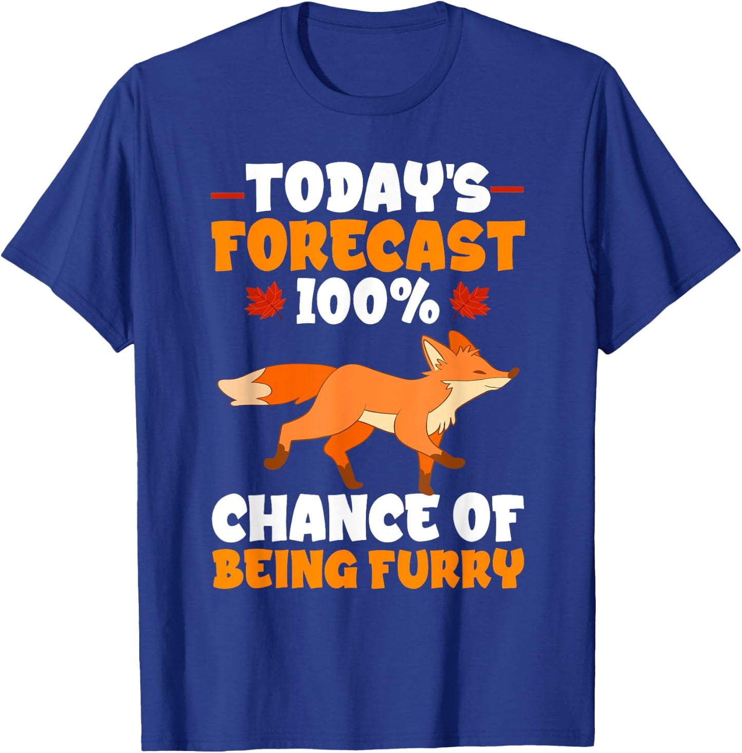 Furry Fandom Fursona Fursuit Fox 100% Chance Of Being Furry T-Shirt - T-Shirt | Royal