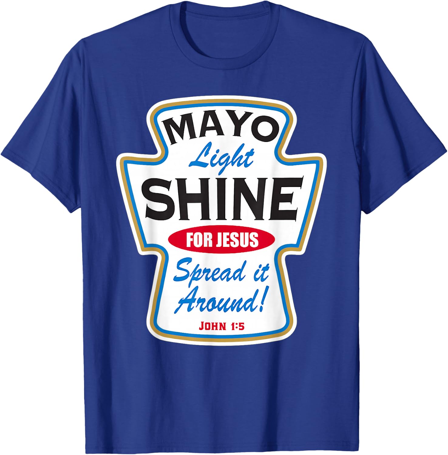 Mayo Light Shine Funny Christian T-Shirt - T-Shirt | Royal