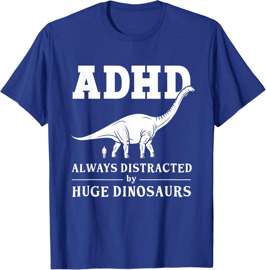 ADHD Always Distracted by Huge Dinosaurs T-Shirt - T-Shirt | Royal