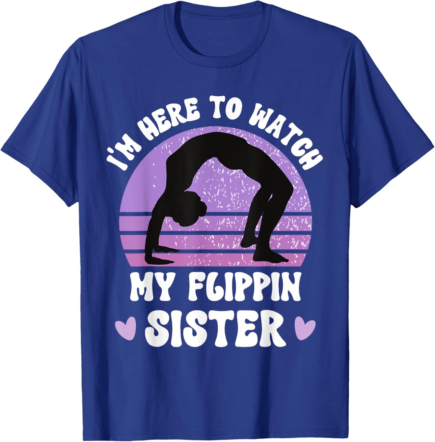 I'm Here To Watch My Flippin Sister Gymnast Cheer Sister T-Shirt - T-Shirt | Royal
