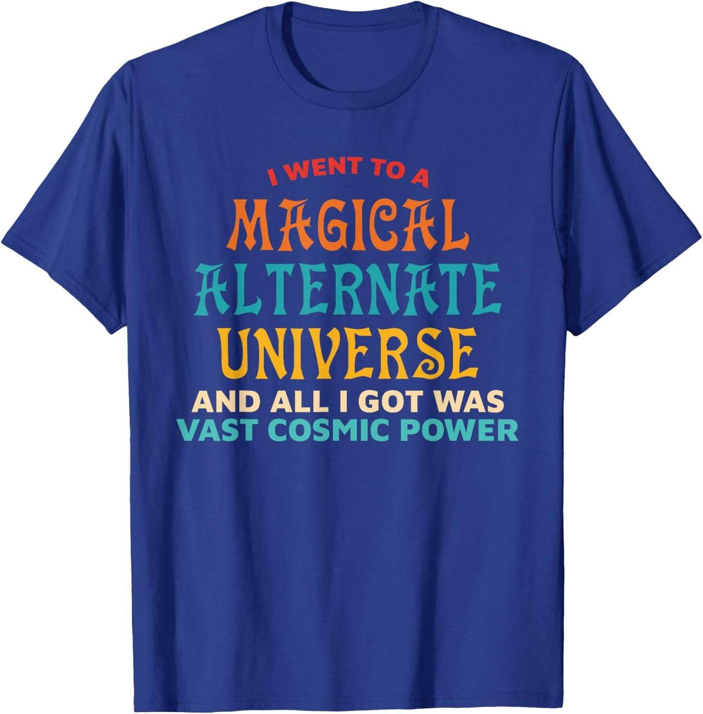 I Went To A Magical Alternate Universe Vintage T-Shirt - T-Shirt | Royal