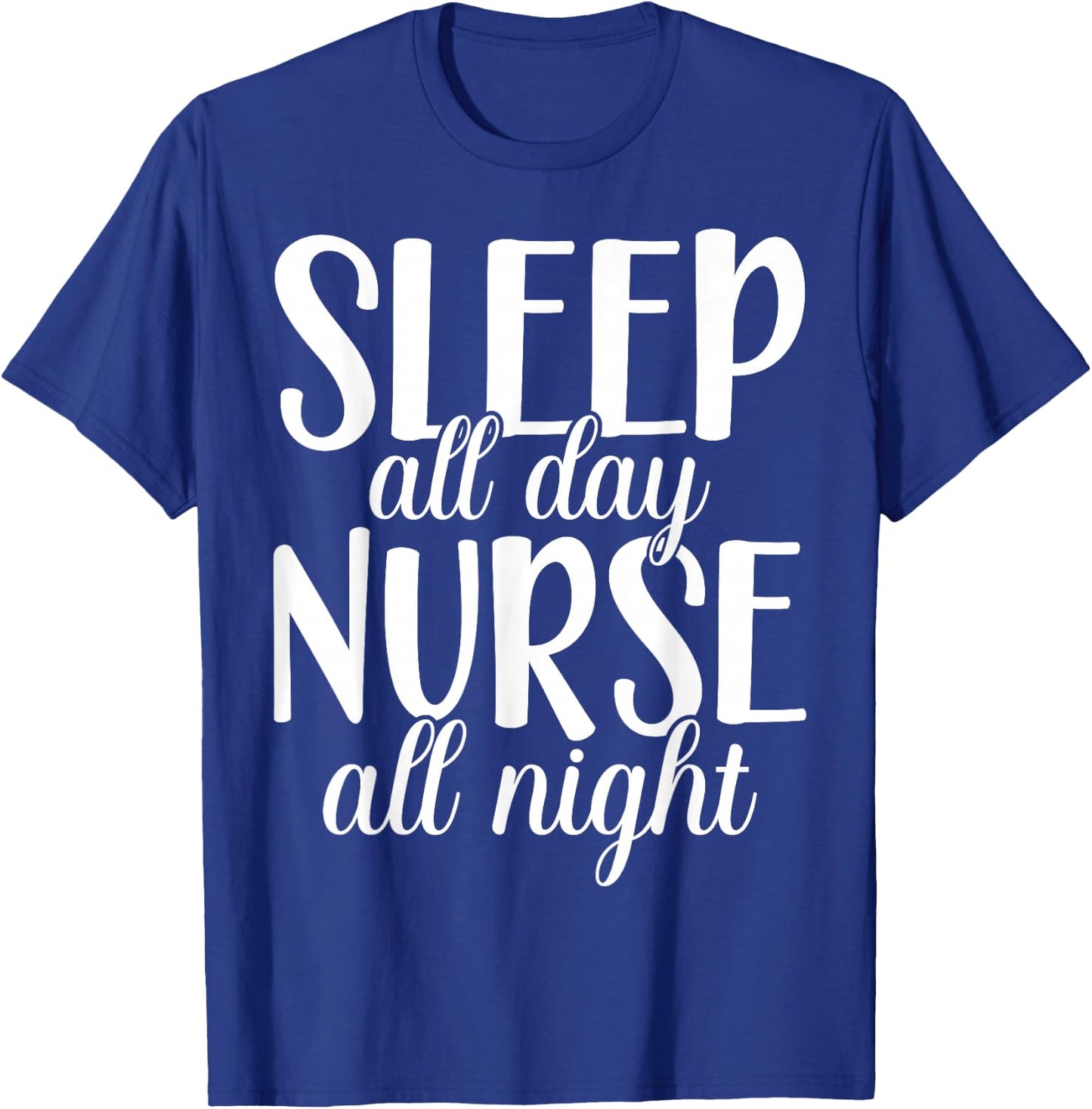 Sleep All Day Nurse All Night | Night Shift T-Shirt - T-Shirt | Royal
