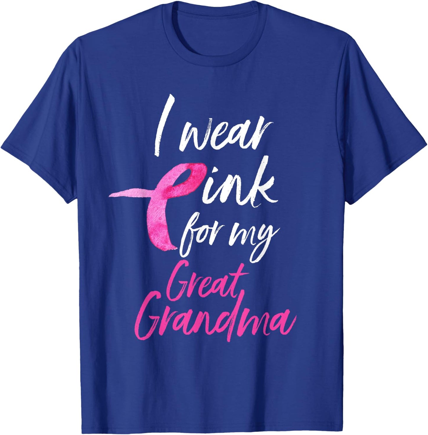 I Wear Pink For My Great Grandma Shirt Breast Cancer Gift T-Shirt - T-Shirt | Royal