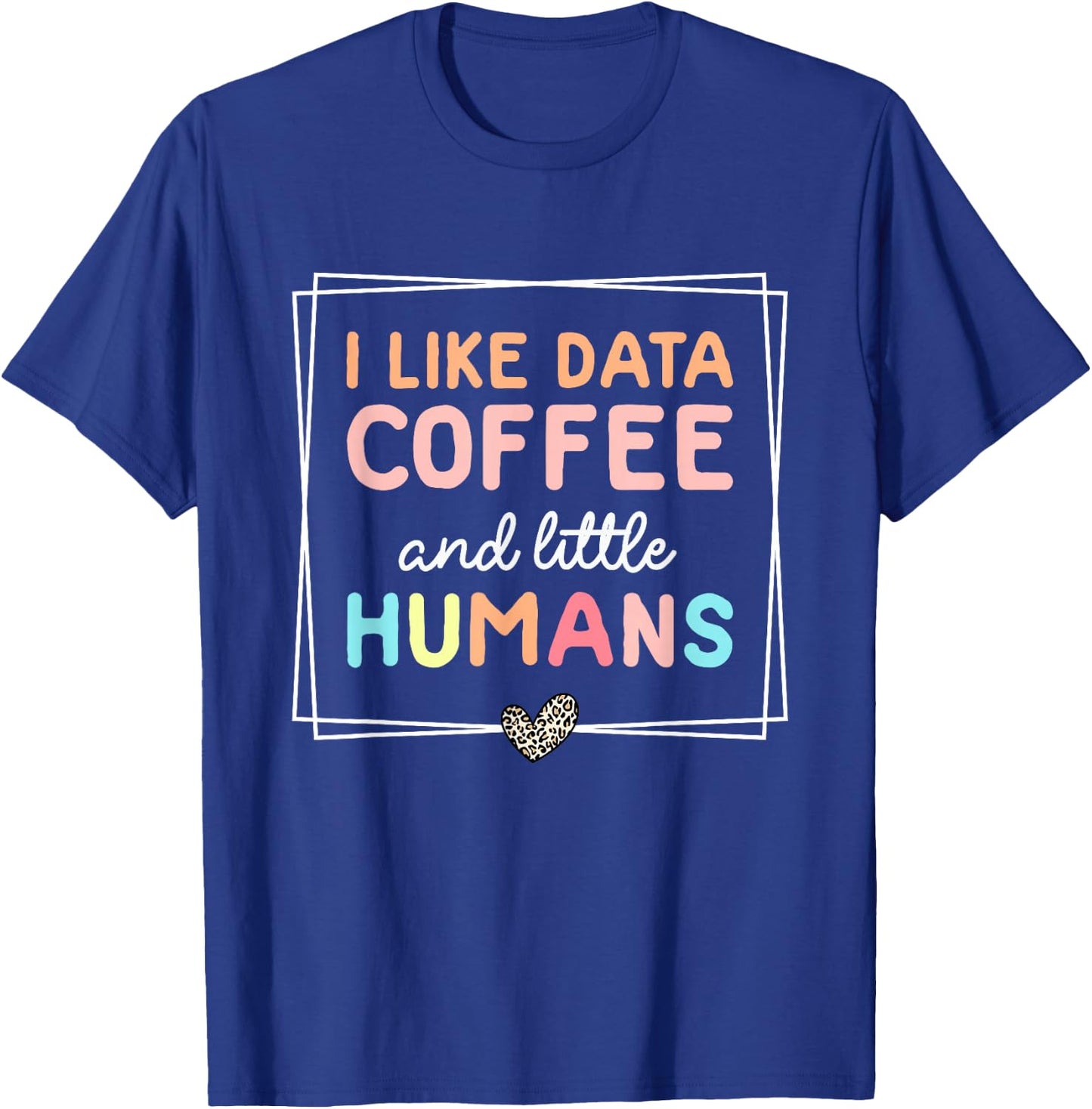 I Like Data Coffee and Little Humans Funny Sped Teacher T-Shirt - T-Shirt | Royal