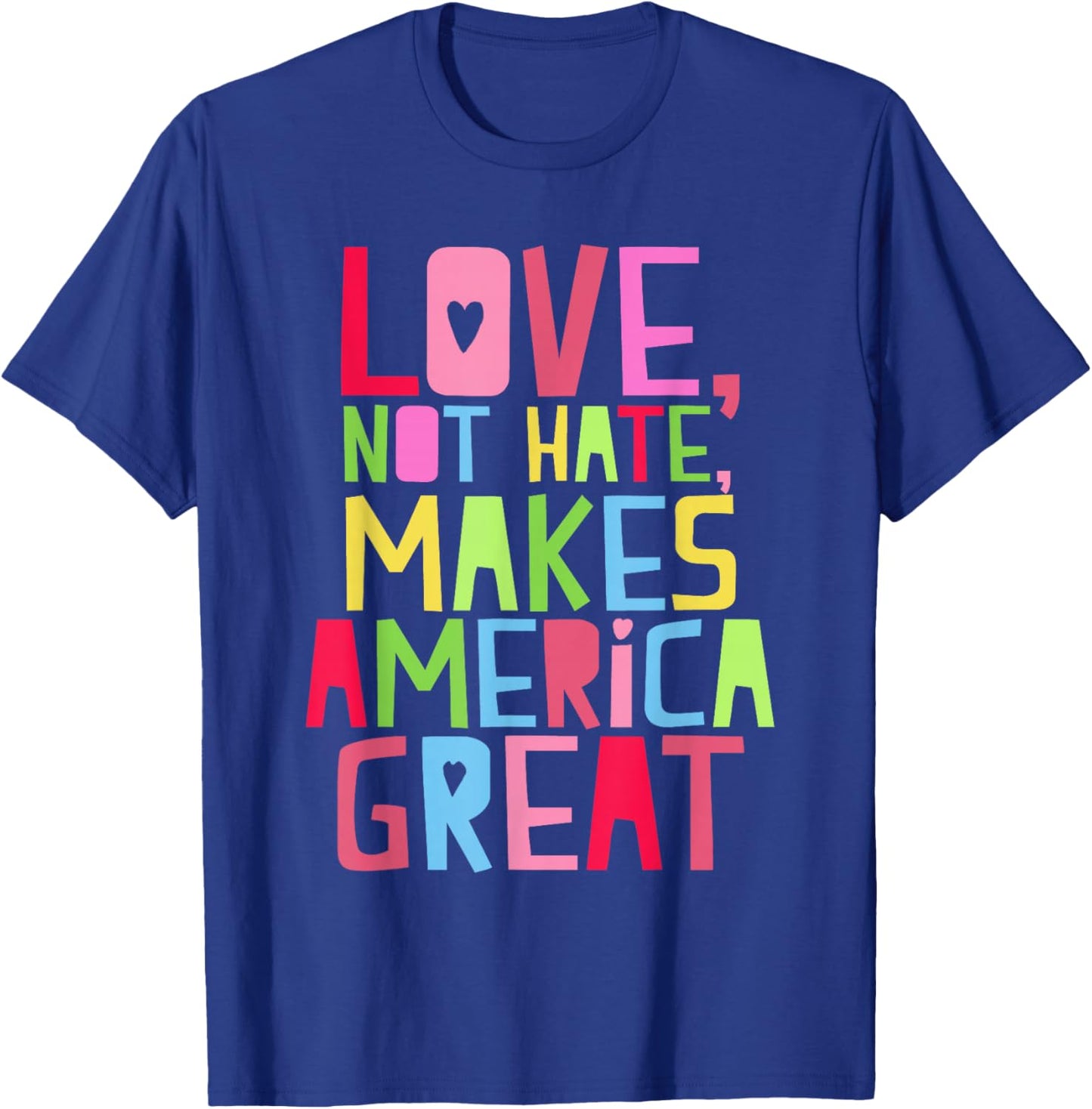 Love Not Hate Makes America Great Shirt T-Shirt - T-Shirt | Royal