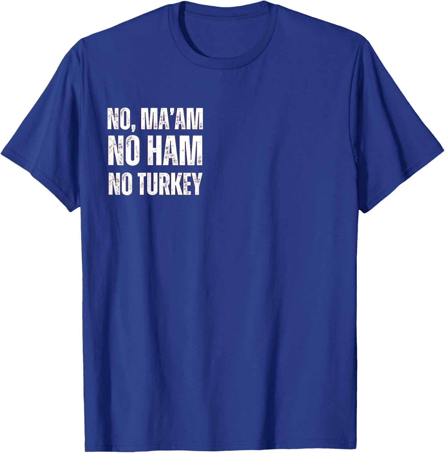 No Ma'am. No Ham. No Turkey T-Shirt - T-Shirt | Royal