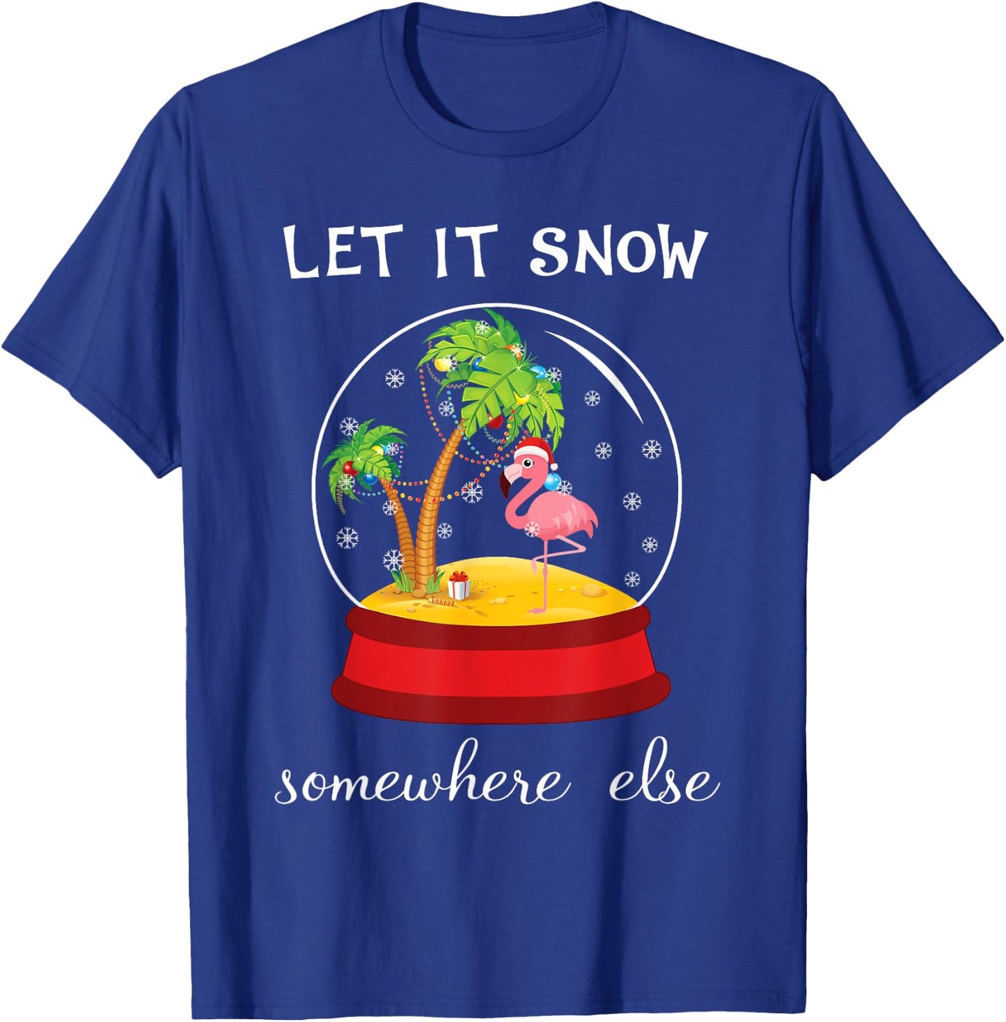Let It Snow Somewhere Else Funny Christmas T-Shirt - T-Shirt | Royal