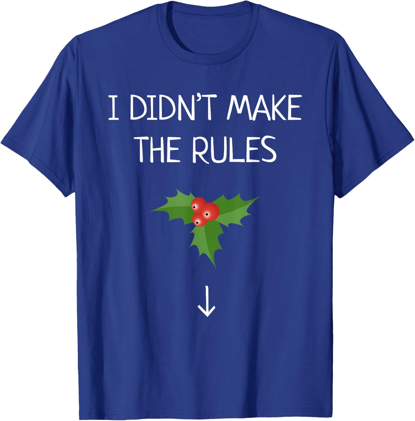 I Didn't Make The Rules Funny Christmas Mistletoe T-Shirt - T-Shirt | Royal