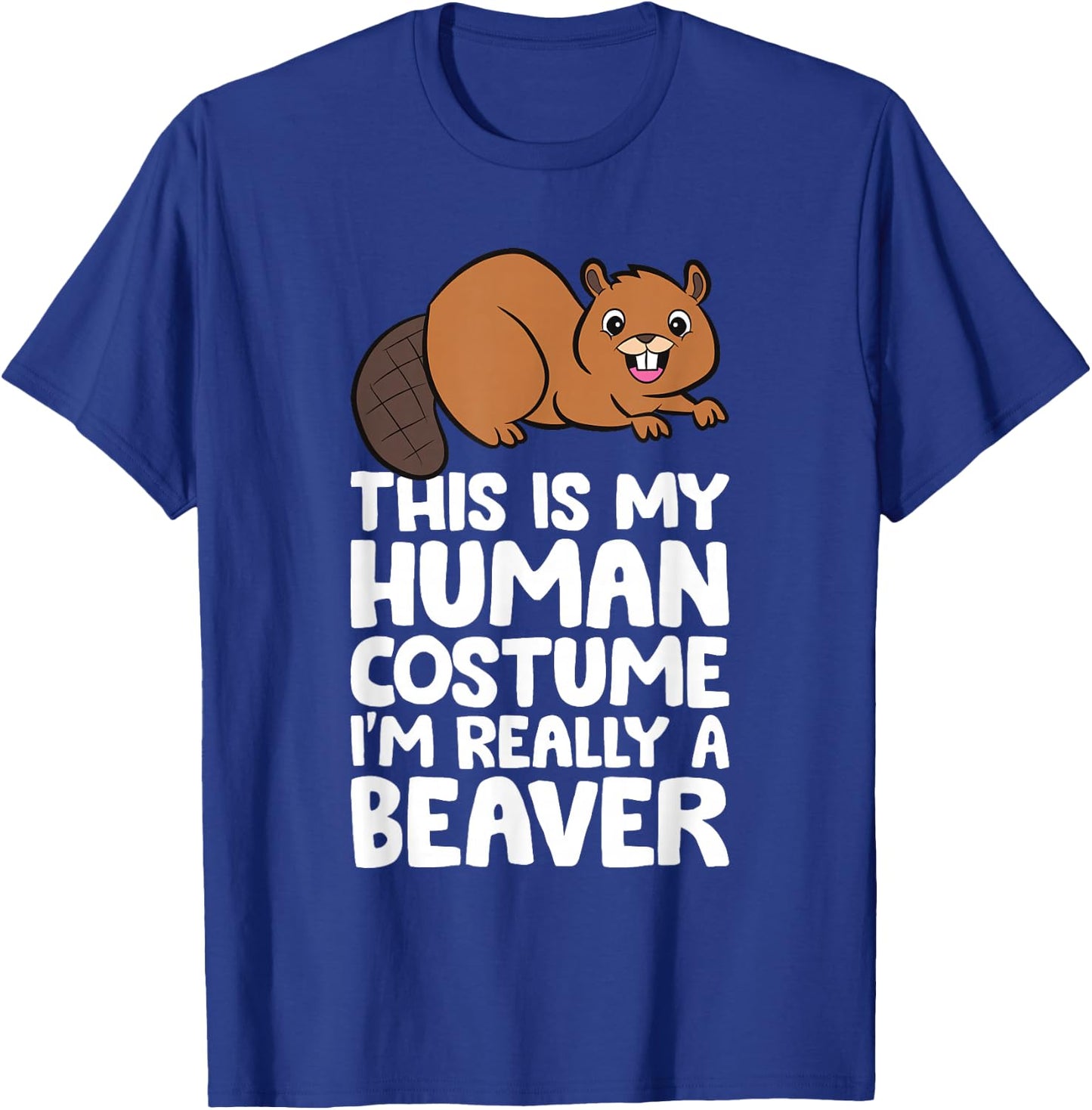 This Is My Human Costume I'm Really A Beaver T-Shirt - T-Shirt | Royal