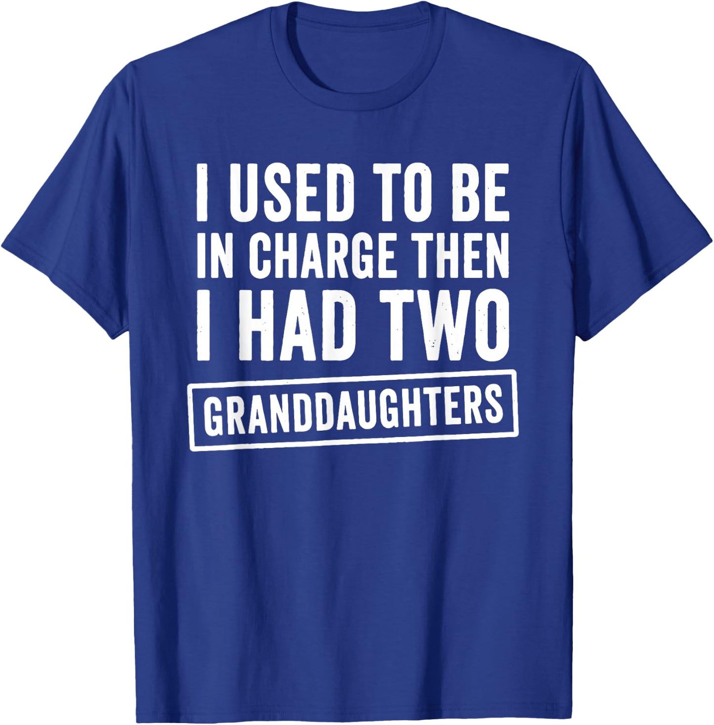 I Used to Be in Charge Then I Had 2 Granddaughters T-Shirt - T-Shirt | Royal