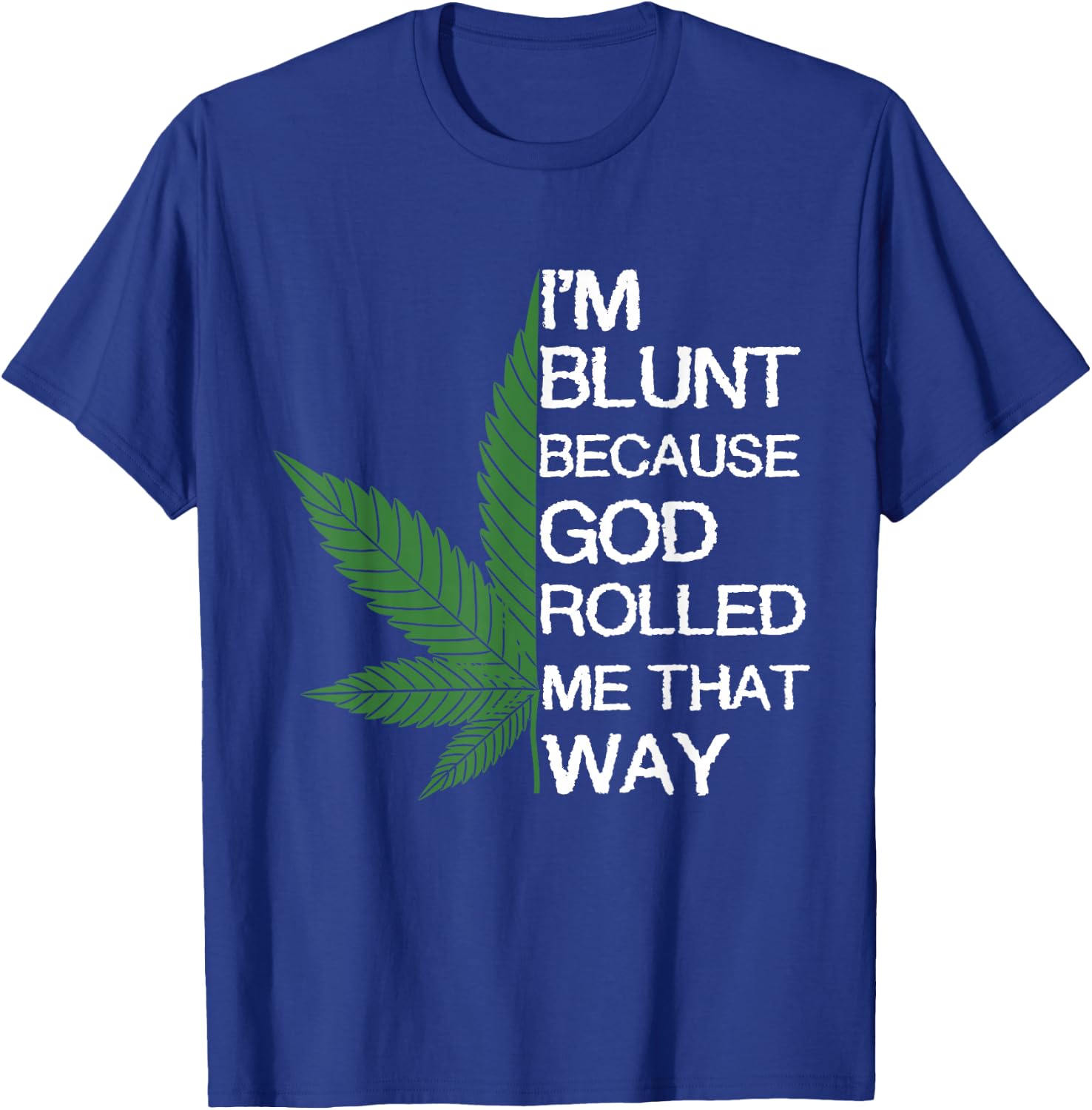 I'm Blunt Because God Rolled Me That Way Gift T-Shirt - T-Shirt | Royal