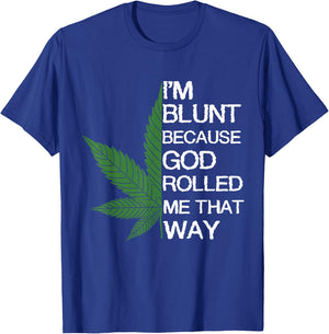 I'm Blunt Because God Rolled Me That Way Gift T-Shirt - T-Shirt | Royal
