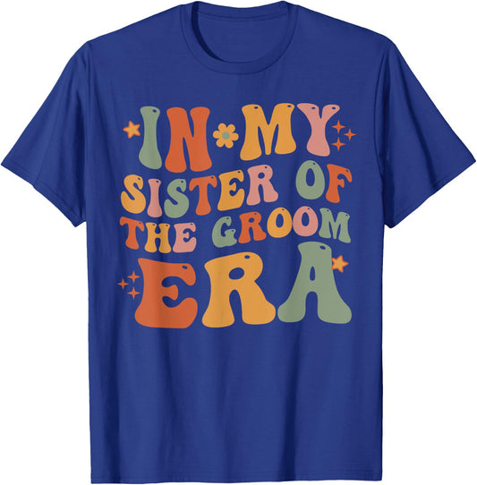 In My Sister Of The Groom Era Sister Of The Groom Funny T-Shirt - T-Shirt | Royal