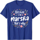 Women Because I'm Marsha That's Why Woman T-Shirt - T-Shirt | Royal