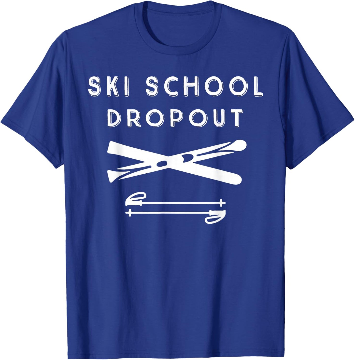 Ski School Dropout for Outdoor Winter Enthusiast T-Shirt - T-Shirt | Royal