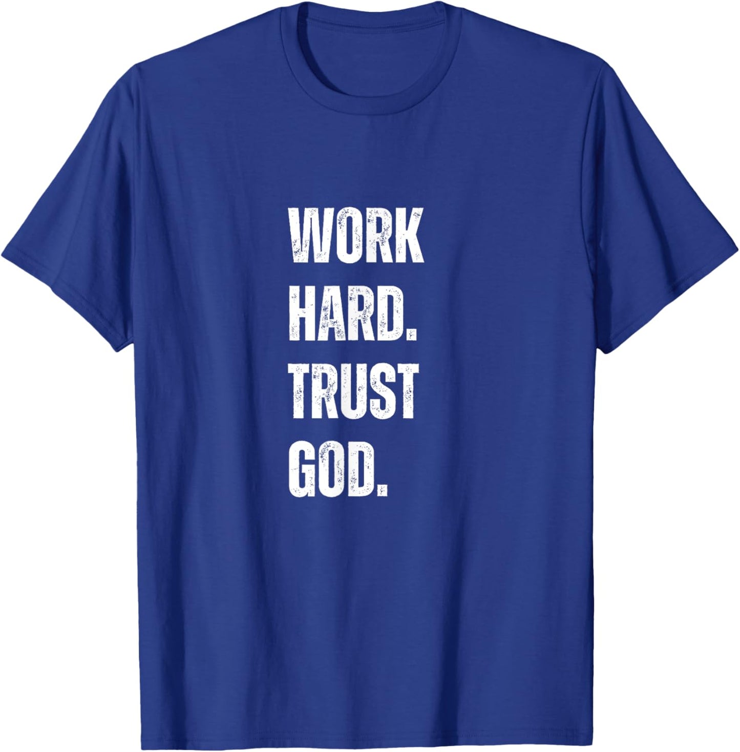 Work Hard Trust God Christian Faith Life T-Shirt - T-Shirt | Royal
