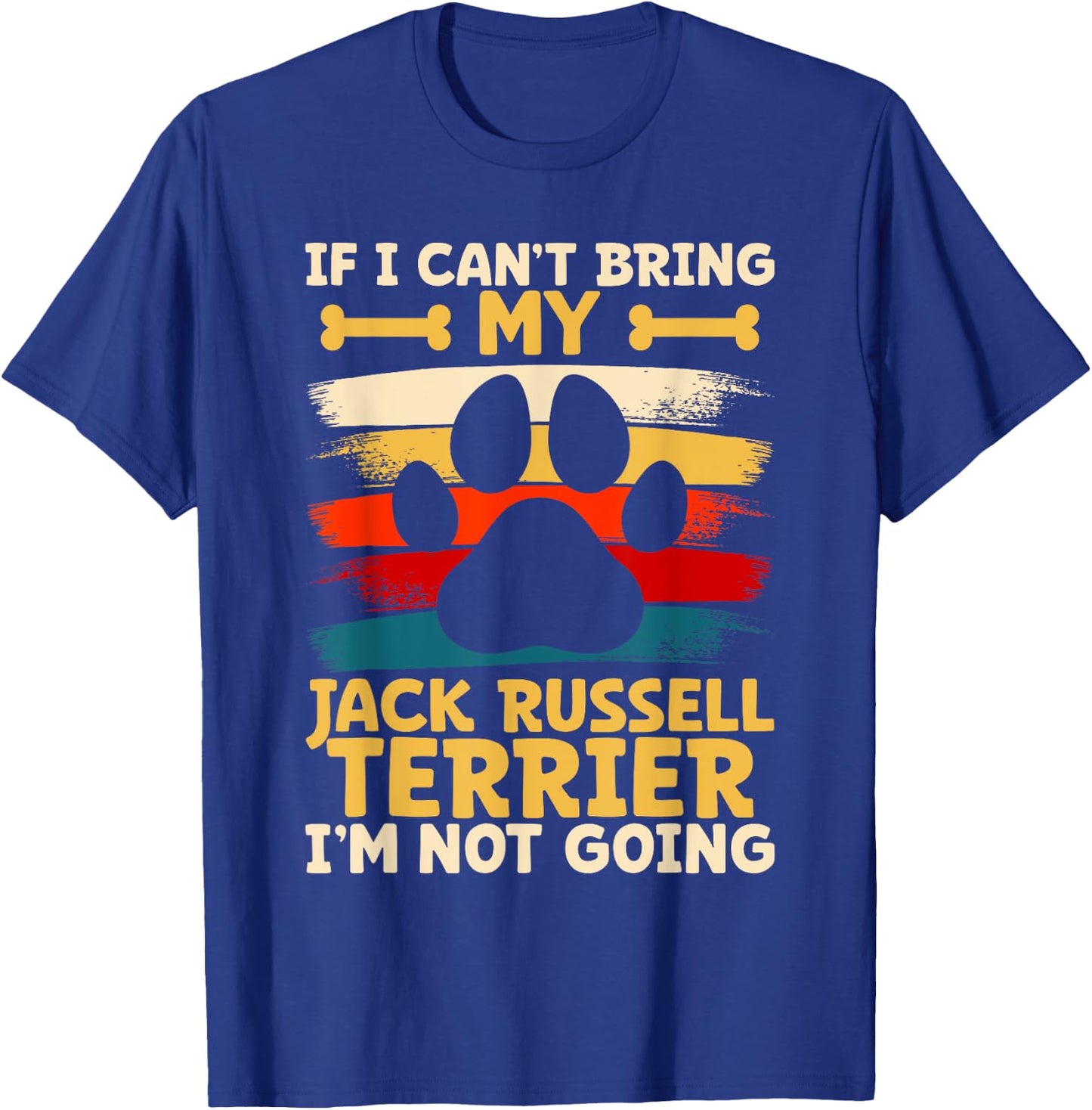 If i can't bring my dog i'm not going jack russel terrier T-Shirt - T-Shirt | Royal