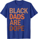 Black Dads are Dope T-Shirt - T-Shirt | Royal