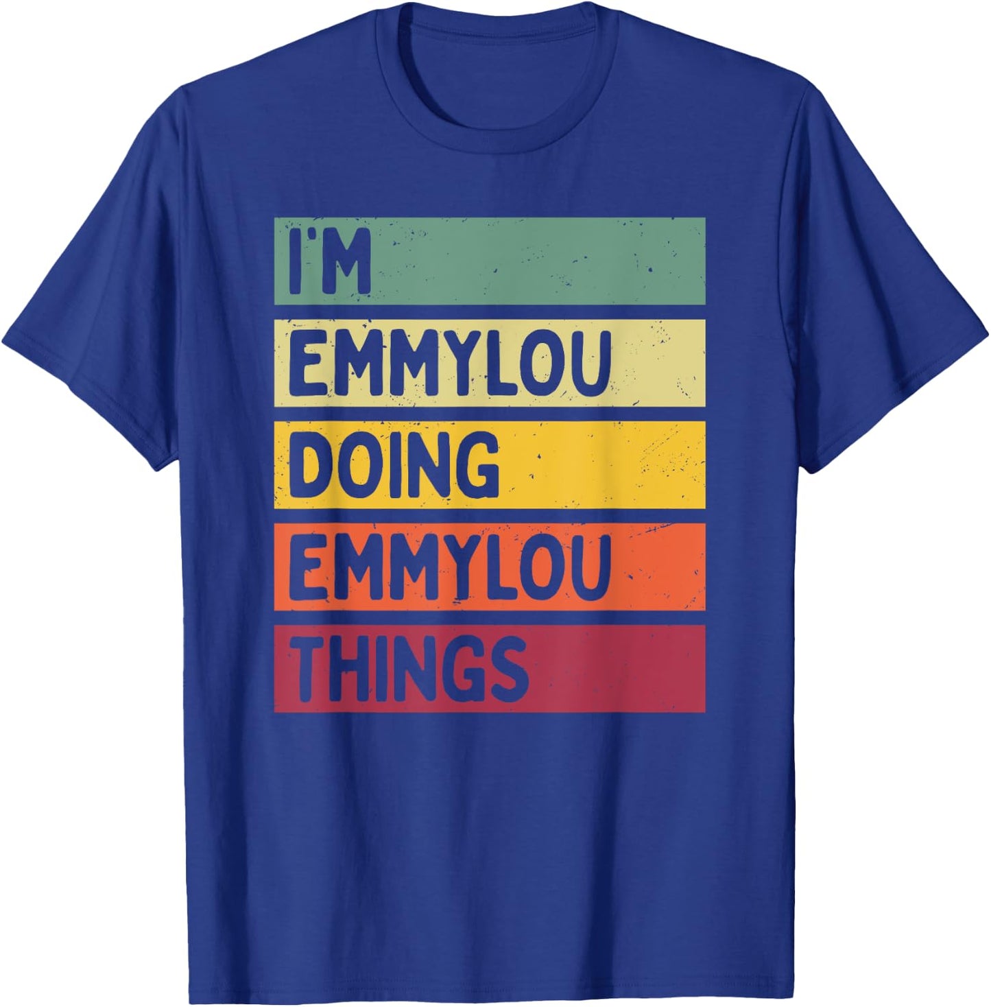 Personalized Gift Ideas Emmylou I'm Emmylou Doing Emmylou Things Funny -Adults Black Small Retro-Modern Straight Short Sleeve Classic Fit Distressed Text Design T-Shirt - T-Shirt | Royal